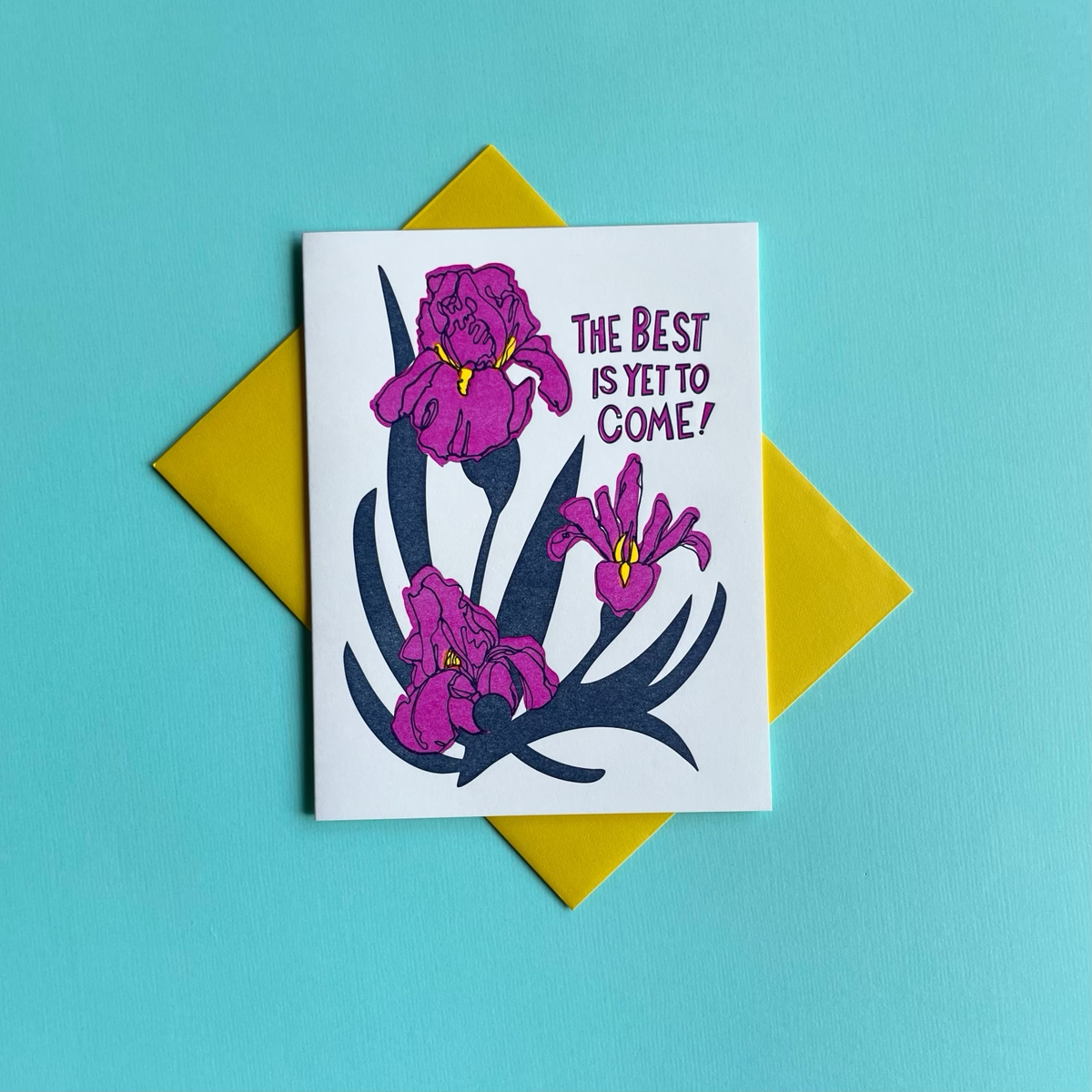 Best is Yet to Come Iris - Letterpress Greeting Card